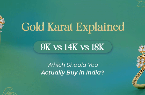 Gold Karat Explained: 9K vs 14K vs 18K – Which Should You Actually Buy in India?