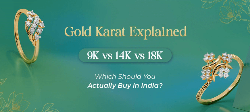 Gold Karat Explained: 9K vs 14K vs 18K – Which Should You Actually Buy in India?