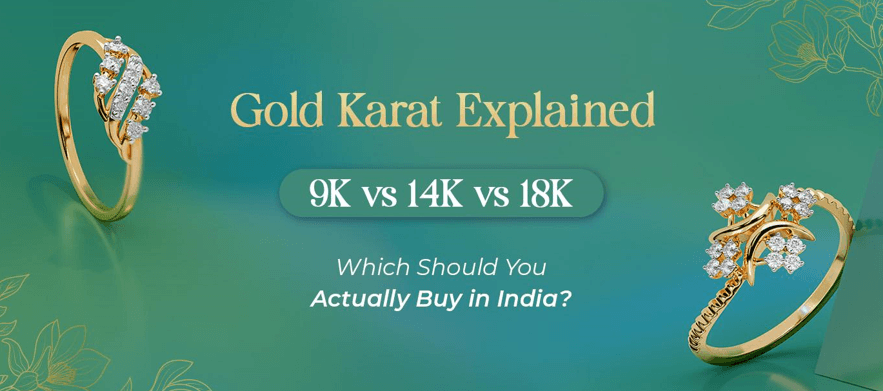 Gold Karat Explained: 9K vs 14K vs 18K – Which Should You Actually Buy in India?