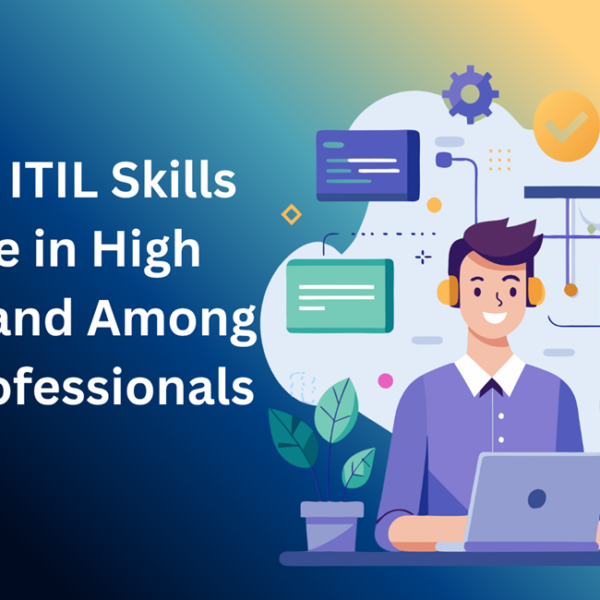 Why ITIL Skills Are in High Demand Among IT Professionals