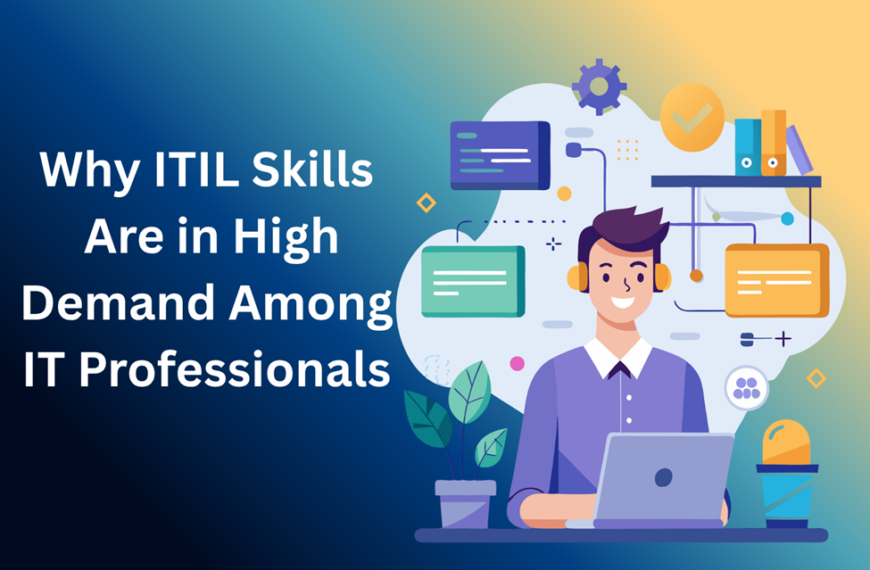 Why ITIL Skills Are in High Demand Among IT Professionals
